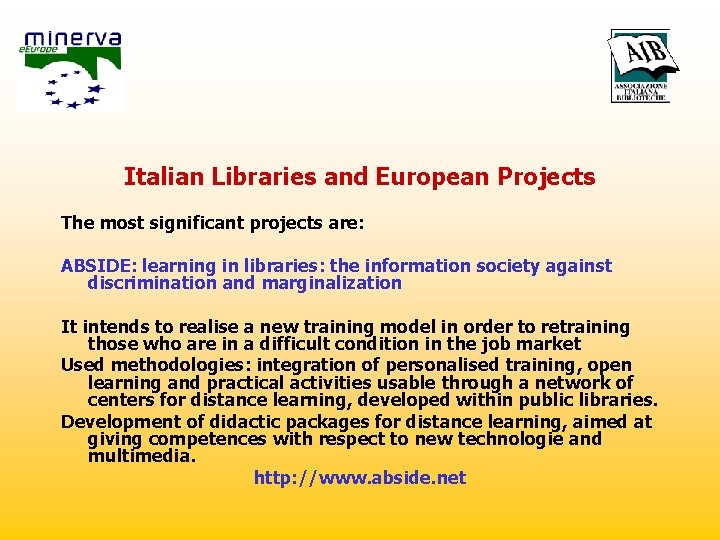 Italian Libraries and European Projects The most significant projects are: ABSIDE: learning in libraries: