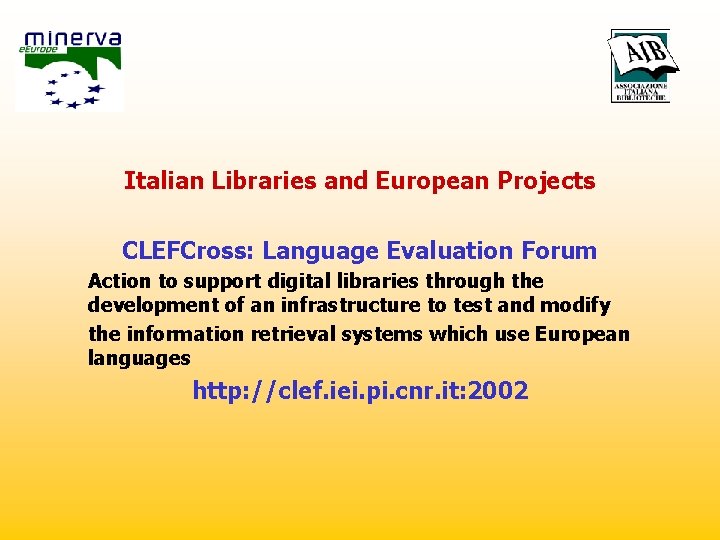 Italian Libraries and European Projects CLEFCross: Language Evaluation Forum Action to support digital libraries