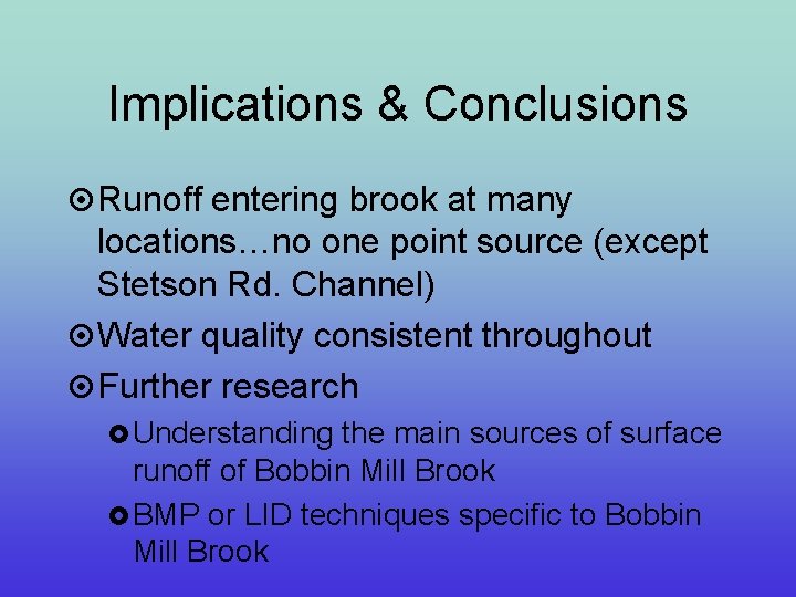 Implications & Conclusions Runoff entering brook at many locations…no one point source (except Stetson