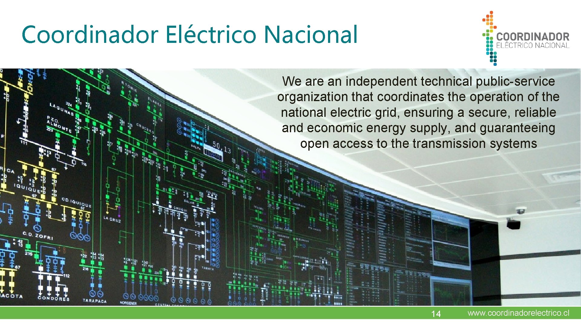 Coordinador Eléctrico Nacional We are an independent technical public-service organization that coordinates the operation