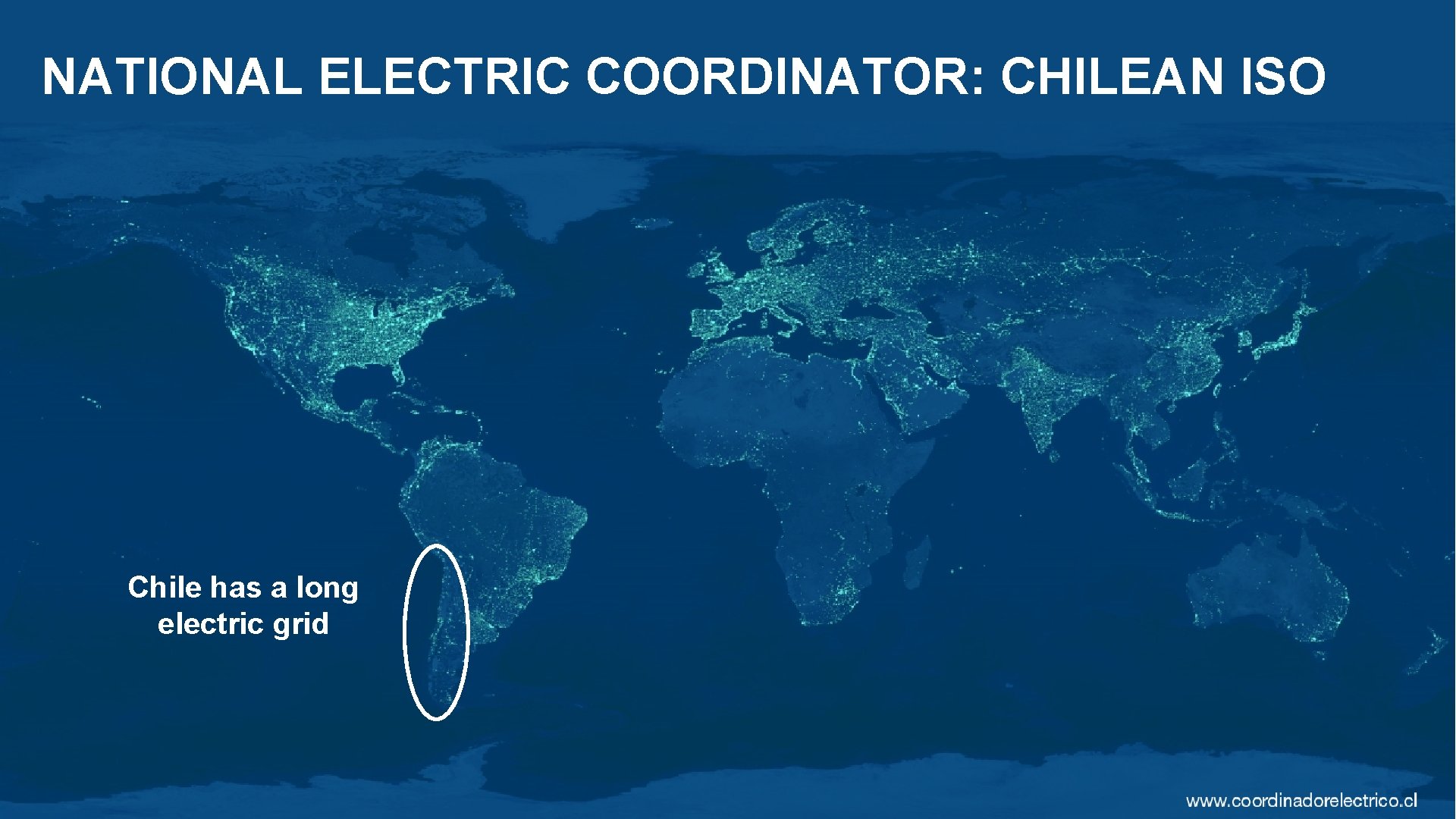 NATIONAL ELECTRIC COORDINATOR: CHILEAN ISO Chile has a long electric grid www. coordinador. cl