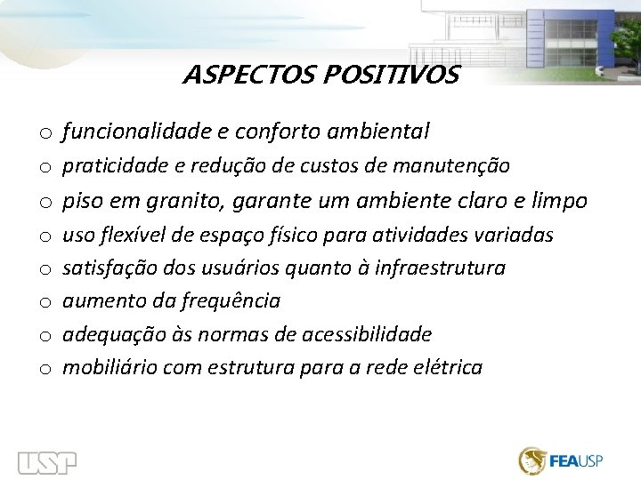  ASPECTOS POSITIVOS o funcionalidade e conforto ambiental o praticidade e redução de custos