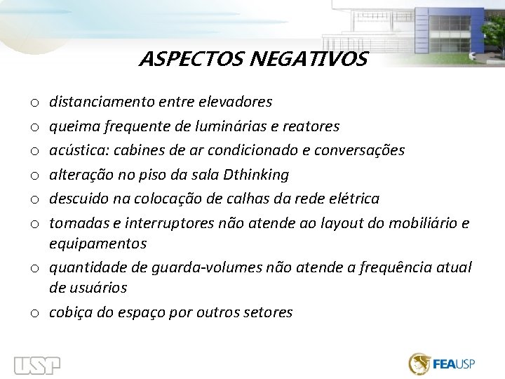  ASPECTOS NEGATIVOS distanciamento entre elevadores queima frequente de luminárias e reatores acústica: cabines