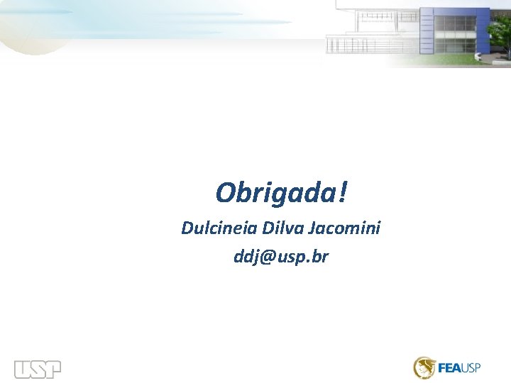  Obrigada! Dulcineia Dilva Jacomini ddj@usp. br 
