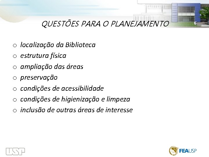  QUESTÕES PARA O PLANEJAMENTO o o o o localização da Biblioteca estrutura física