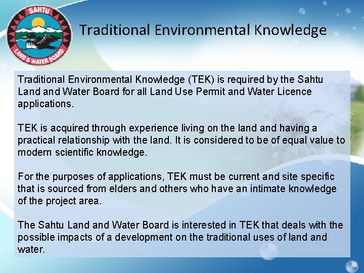 Traditional Environmental Knowledge (TEK) is required by the Sahtu Land Water Board for all