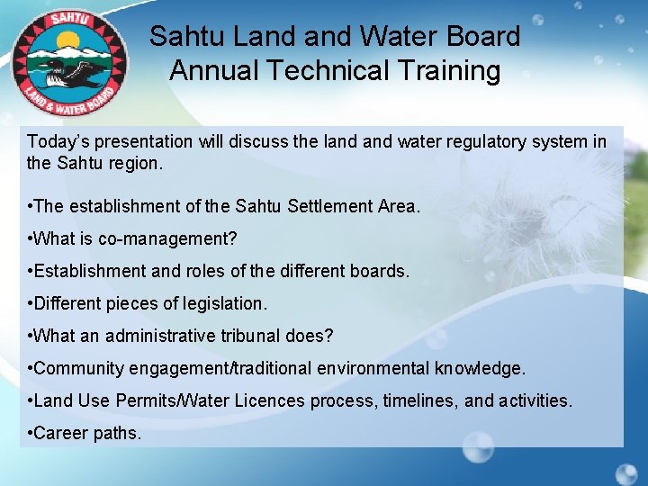 Sahtu Land Water Board Annual Technical Training Today’s presentation will discuss the land water