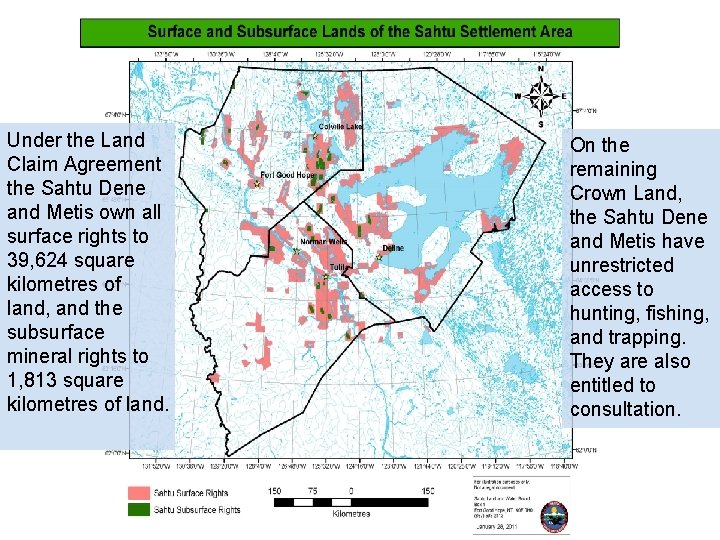 Under the Land Claim Agreement the Sahtu Dene and Metis own all surface rights