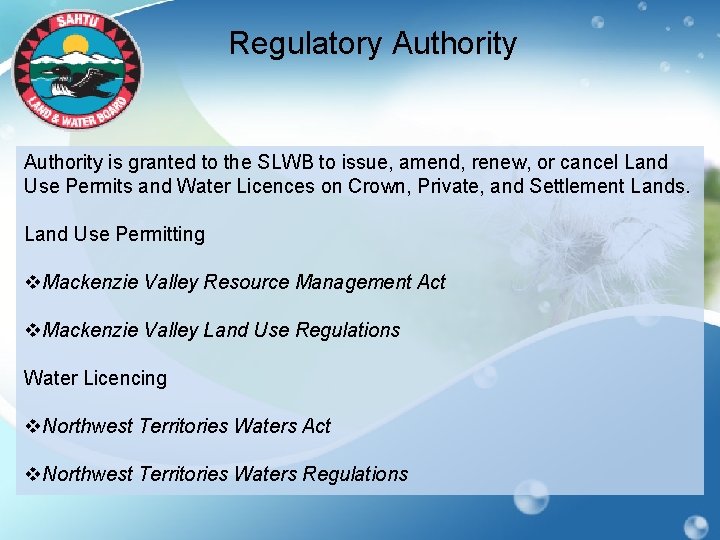 Regulatory Authority is granted to the SLWB to issue, amend, renew, or cancel Land