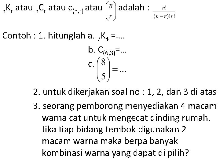 n. K r atau n. Cr atau c(n, r) atau adalah : Contoh :