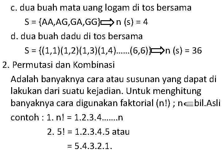 c. dua buah mata uang logam di tos bersama S = {AA, AG, GA,