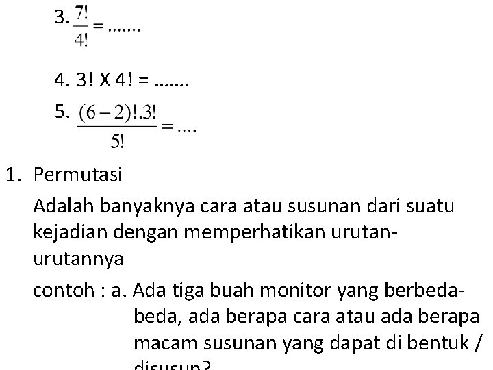 3. 4. 3! X 4! = ……. 5. 1. Permutasi Adalah banyaknya cara atau