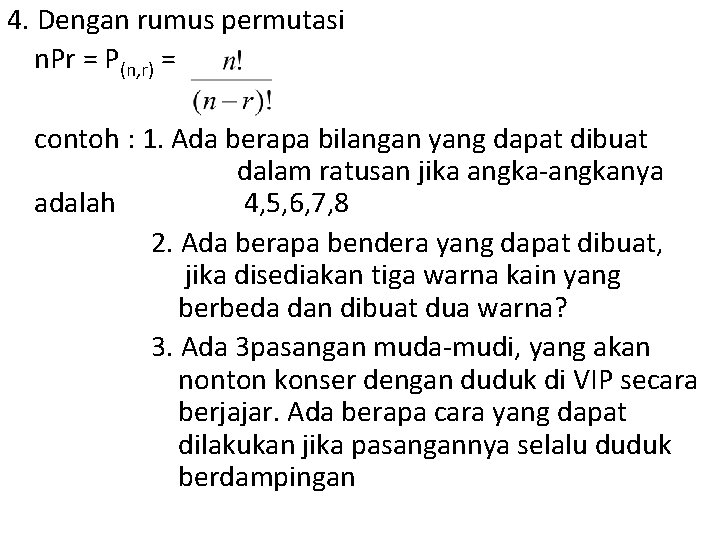 4. Dengan rumus permutasi n. Pr = P(n, r) = contoh : 1. Ada