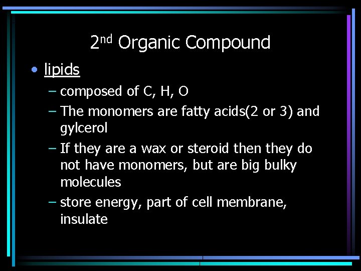 2 nd Organic Compound • lipids – composed of C, H, O – The