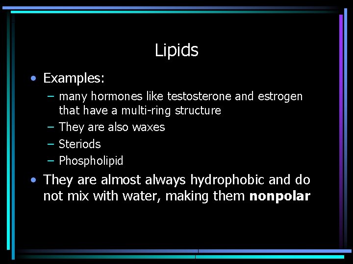 Lipids • Examples: – many hormones like testosterone and estrogen that have a multi-ring