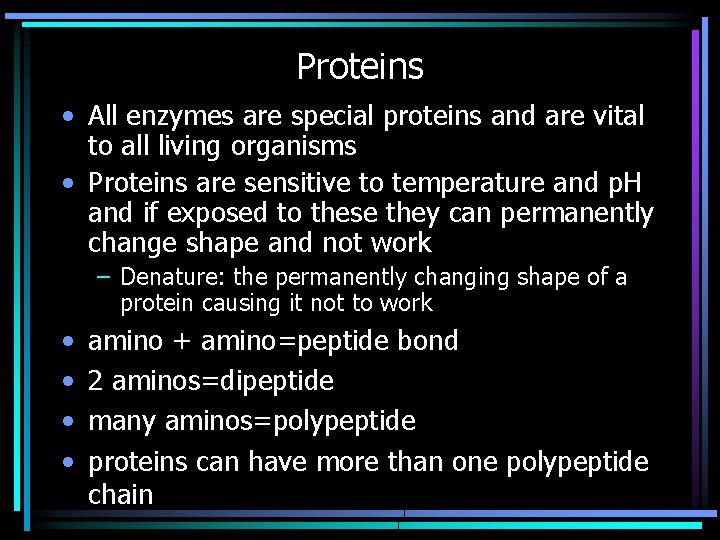 Proteins • All enzymes are special proteins and are vital to all living organisms