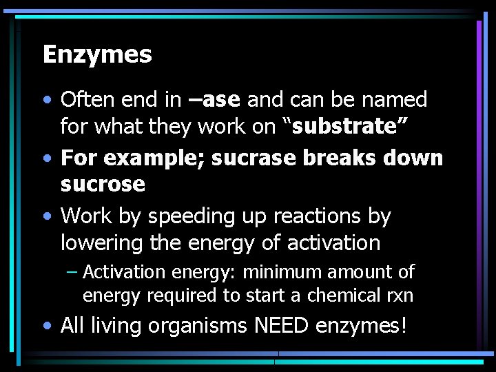 Enzymes • Often end in –ase and can be named for what they work