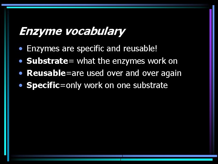 Enzyme vocabulary • • Enzymes are specific and reusable! Substrate= what the enzymes work