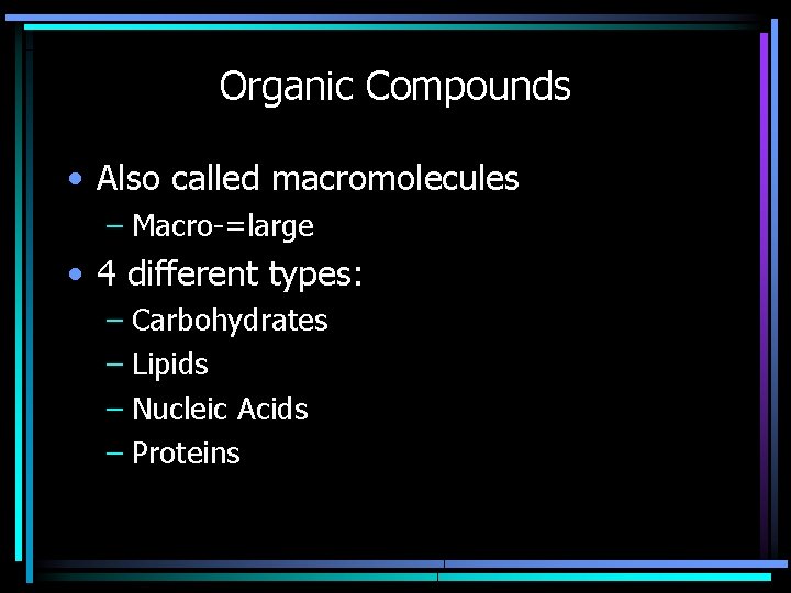 Organic Compounds • Also called macromolecules – Macro-=large • 4 different types: – Carbohydrates