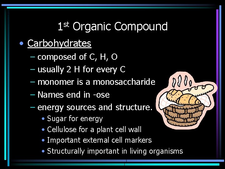1 st Organic Compound • Carbohydrates – composed of C, H, O – usually