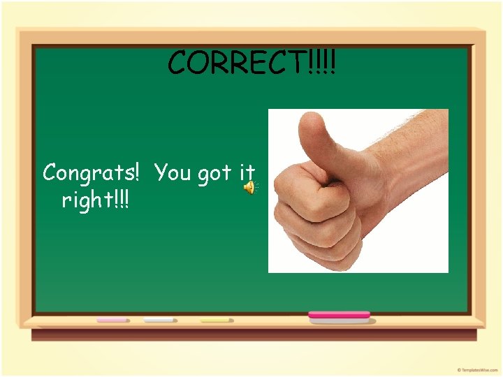 CORRECT!!!! Congrats! You got it right!!! 