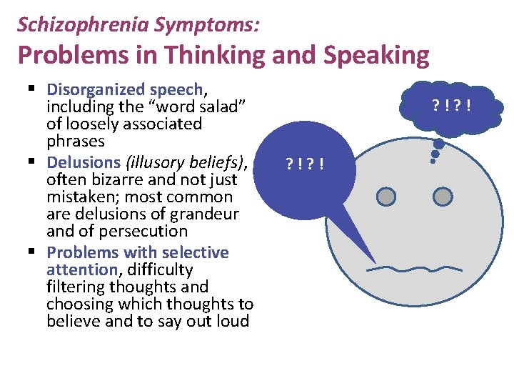 Schizophrenia Symptoms: Problems in Thinking and Speaking § Disorganized speech, including the “word salad”