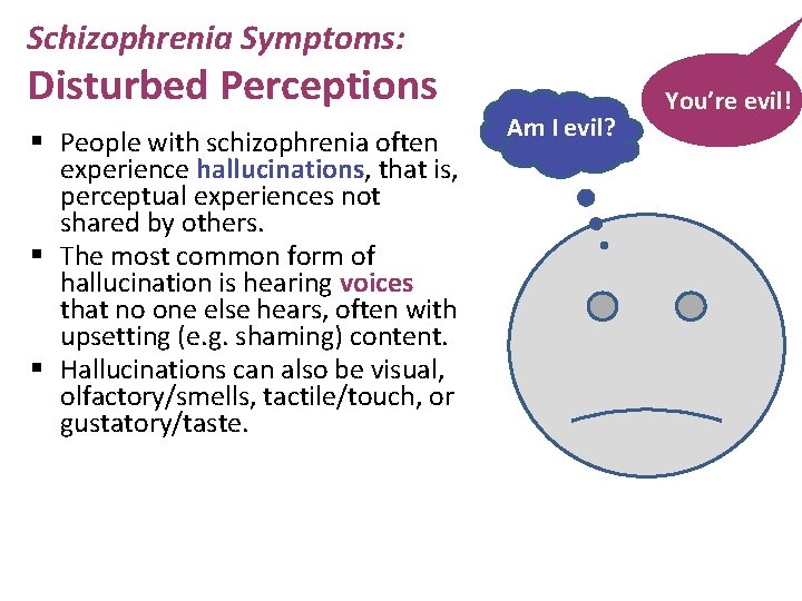 Schizophrenia Symptoms: Disturbed Perceptions § People with schizophrenia often experience hallucinations, that is, perceptual