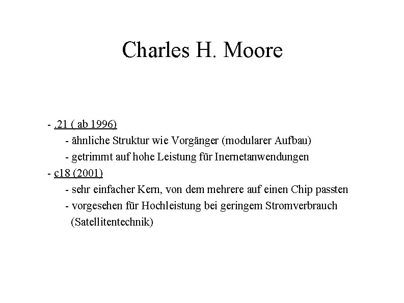 Charles H. Moore -. 21 ( ab 1996) - ähnliche Struktur wie Vorgänger (modularer