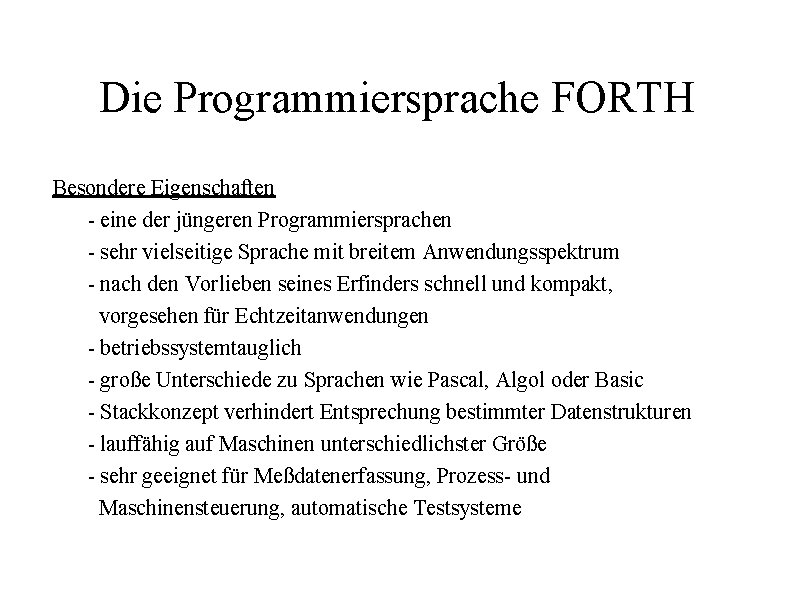 Die Programmiersprache FORTH Besondere Eigenschaften - eine der jüngeren Programmiersprachen - sehr vielseitige Sprache