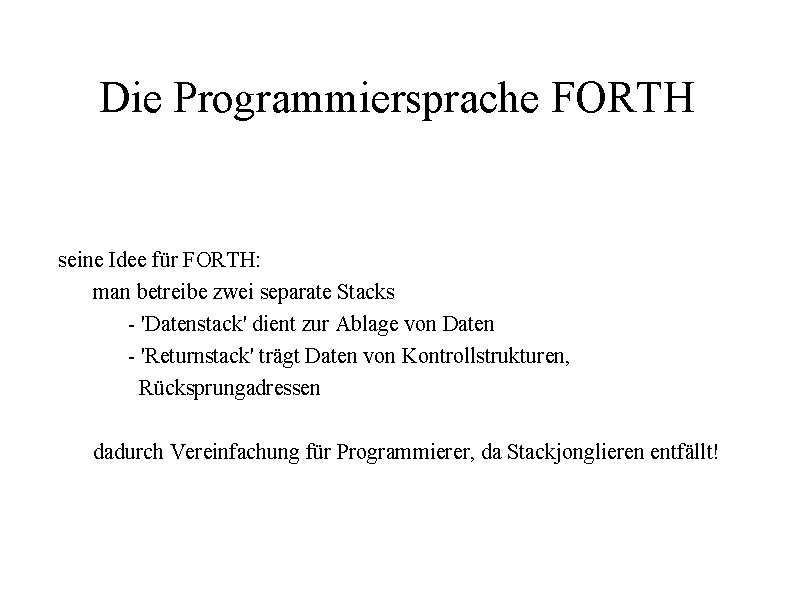 Die Programmiersprache FORTH seine Idee für FORTH: man betreibe zwei separate Stacks - 'Datenstack'