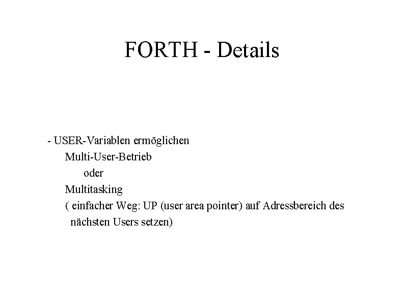 FORTH - Details - USER-Variablen ermöglichen Multi-User-Betrieb oder Multitasking ( einfacher Weg: UP (user
