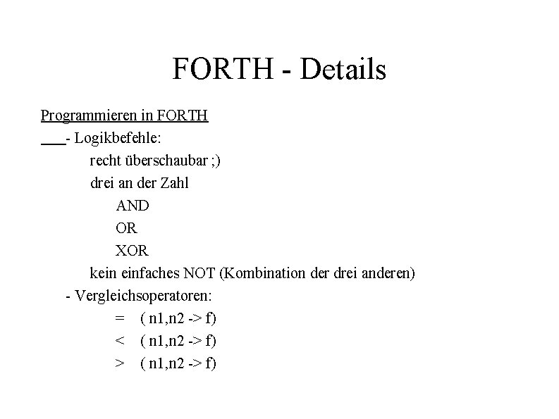 FORTH - Details Programmieren in FORTH - Logikbefehle: recht überschaubar ; ) drei an