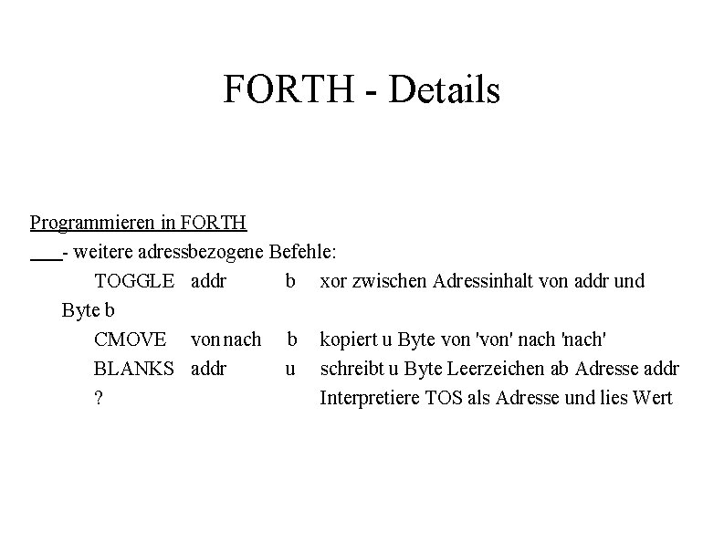 FORTH - Details Programmieren in FORTH - weitere adressbezogene Befehle: TOGGLE addr b xor