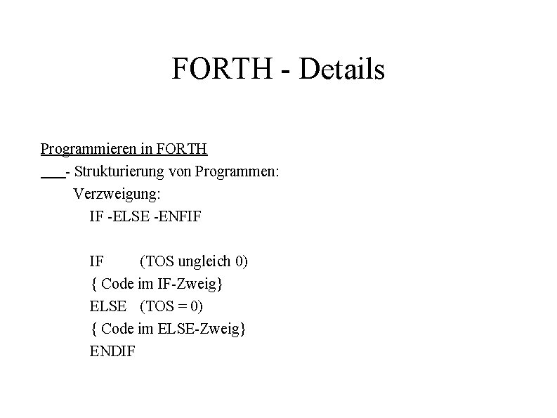 FORTH - Details Programmieren in FORTH - Strukturierung von Programmen: Verzweigung: IF -ELSE -ENFIF