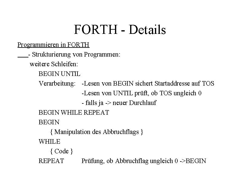FORTH - Details Programmieren in FORTH - Strukturierung von Programmen: weitere Schleifen: BEGIN UNTIL