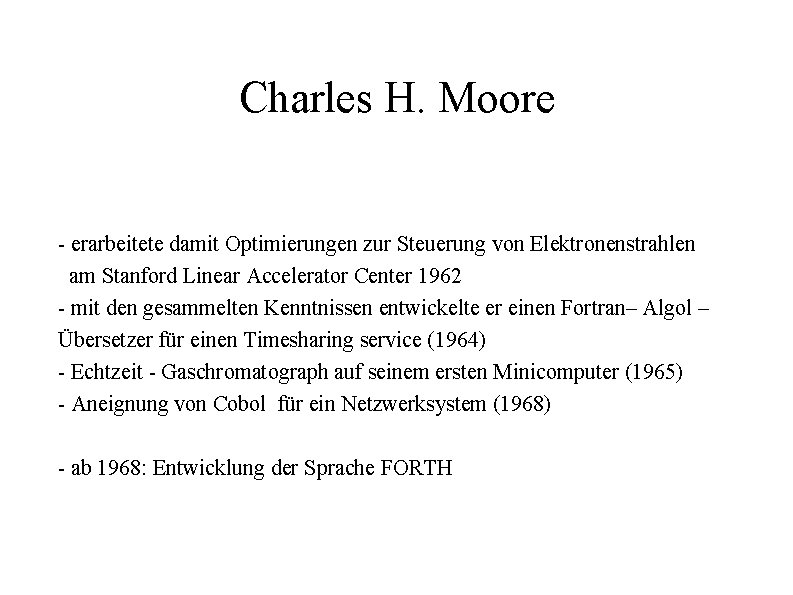 Charles H. Moore - erarbeitete damit Optimierungen zur Steuerung von Elektronenstrahlen am Stanford Linear