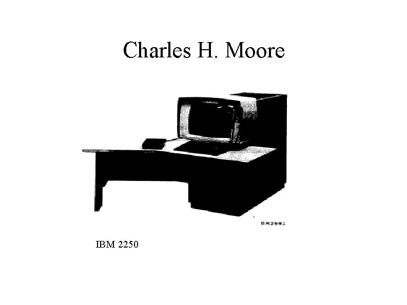 Charles H. Moore IBM 2250 