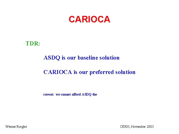 CARIOCA TDR: ASDQ is our baseline solution CARIOCA is our preferred solution caveat: we