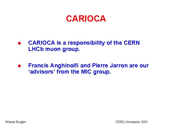 CARIOCA u CARIOCA is a responsibility of the CERN LHCb muon group. u Francis
