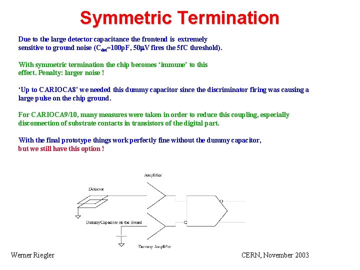 Symmetric Termination Due to the large detector capacitance the frontend is extremely sensitive to