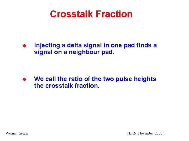 Crosstalk Fraction u Injecting a delta signal in one pad finds a signal on