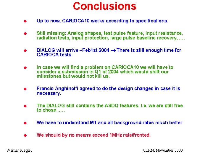 Conclusions u Up to now, CARIOCA 10 works according to specifications. u Still missing: