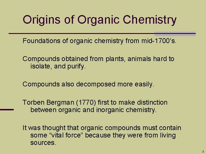 Origins of Organic Chemistry Foundations of organic chemistry from mid-1700’s. Compounds obtained from plants,