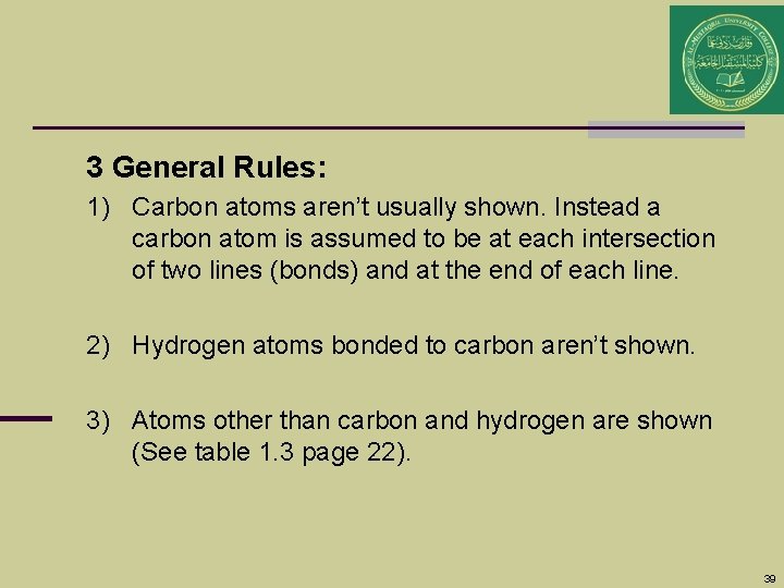 3 General Rules: 1) Carbon atoms aren’t usually shown. Instead a carbon atom is