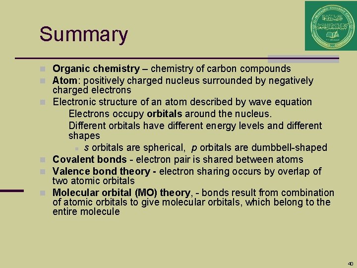 Summary n Organic chemistry – chemistry of carbon compounds n Atom: positively charged nucleus