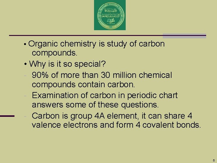  • Organic chemistry is study of carbon compounds. • Why is it so