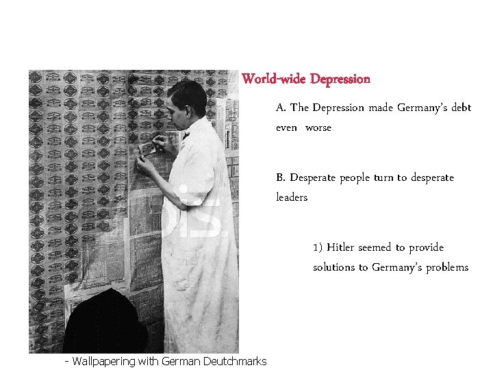 World-wide Depression A. The Depression made Germany’s debt even worse B. Desperate people turn