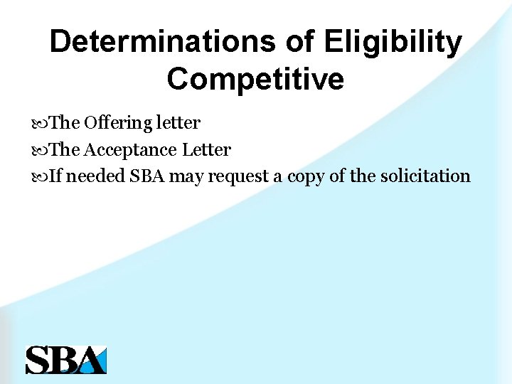 Determinations of Eligibility Competitive The Offering letter The Acceptance Letter If needed SBA may