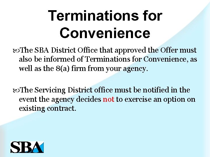 Terminations for Convenience The SBA District Office that approved the Offer must also be