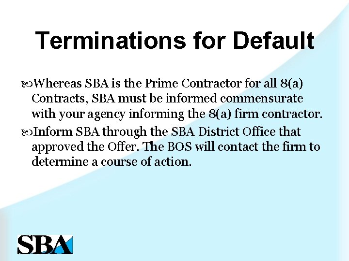 Terminations for Default Whereas SBA is the Prime Contractor for all 8(a) Contracts, SBA